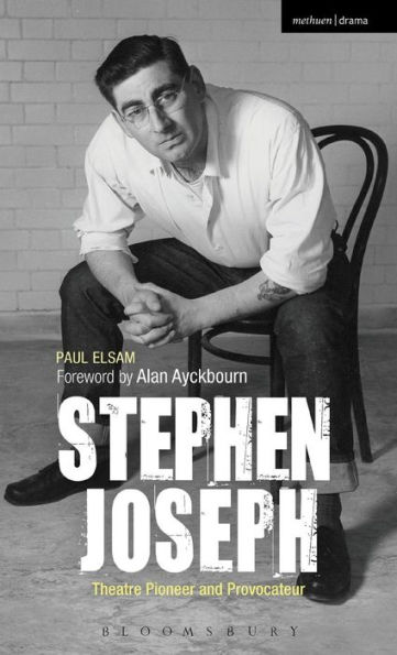 Stephen Joseph: Theatre Pioneer and Provocateur