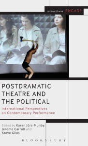 Title: Postdramatic Theatre and the Political: International Perspectives on Contemporary Performance, Author: Karen Jürs-Munby