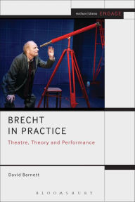 Title: Brecht in Practice: Theatre, Theory and Performance, Author: David Barnett