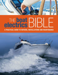 Title: The Boat Electrics Bible: A practical guide to repairs, installations and maintenance on yachts and motorboats, Author: Andy Johnson