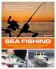 Title: Sea Fishing: Expert Tips and Techniques for Yachtsmen, Motorboaters and Sea Anglers, Author: Jim Whippy