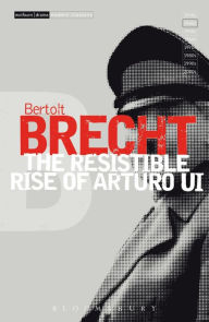 Title: The Resistible Rise of Arturo Ui, Author: Bertolt Brecht