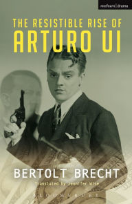 Title: The Resistible Rise of Arturo Ui, Author: Bertolt Brecht