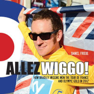Title: Allez Wiggo!: How Bradley Wiggins won the Tour de France and Olympic gold in 2012, Author: Daniel Friebe