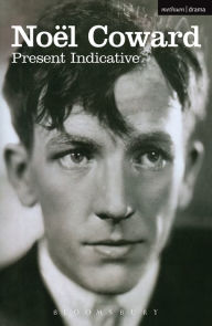 Title: Present Indicative: The First Autobiography of Noël Coward, Author: Noël Coward