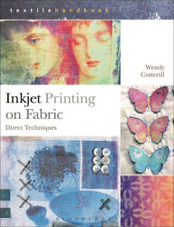 Title: Inkjet Printing on Fabric: Direct Techniques, Author: Wendy Cotterill