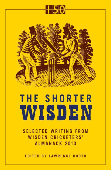 The Shorter Wisden 2013: The Best Writing from Wisden Cricketers' Almanack 2013