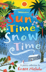 Title: Sun Time Snow Time: Poetry for children inspired by Caribbean and British life, Author: Grace Nichols