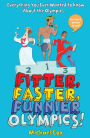 Fitter, Faster, Funnier Olympics: Everything you ever wanted to know about the Olympics but were afraid to ask