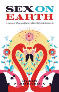 Title: Sex on Earth: A Journey Through Nature's Most Intimate Moments, Author: Jules Howard