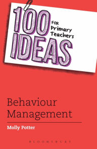 Title: 100 Ideas for Primary Teachers: Behaviour Management, Author: Molly Potter