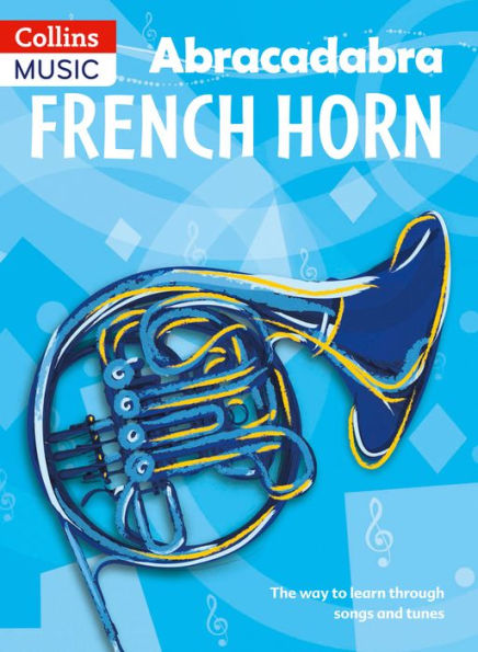 Abracadabra French Horn (Pupil's Book): The Way to Learn Through Songs and Tunes