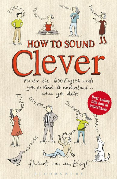 How to Sound Clever: Master the 600 English words you pretend to understand...when you don't