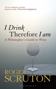 Downloads books in english I Drink Therefore I Am: A Philosopher's Guide to Wine by Roger Scruton 9781408194690 English version