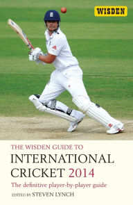 Title: The Wisden Guide to International Cricket 2014: The Definitive Player-by-Player Guide, Author: Steven Lynch