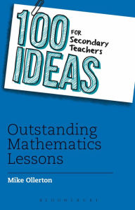 Title: 100 Ideas for Secondary Teachers: Outstanding Mathematics Lessons, Author: Mike Ollerton