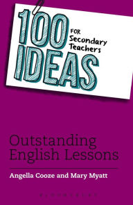 Title: 100 Ideas for Secondary Teachers: Outstanding English Lessons, Author: Angella Cooze