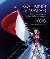 Title: Walking on Water: The Daredevil Acrobatics of a Pioneering Photographer, Author: Kos Evans