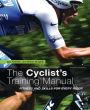 The Cyclist's Training Manual: Fitness and Skills for Every Rider