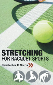 Title: Stretching for Racquet Sports, Author: Christopher M. Norris