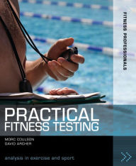 Title: Practical Fitness Testing: Analysis in Exercise and Sport, Author: Morc Coulson