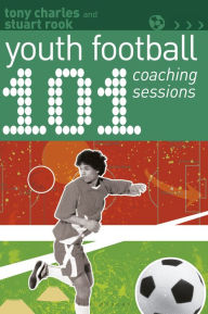 Title: 101 Youth Football Coaching Sessions, Author: Tony Charles