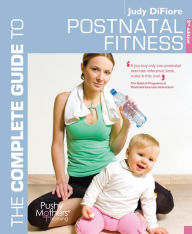 Title: The Complete Guide to Postnatal Fitness, Author: Judy DiFiore