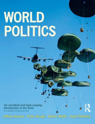 Title: World Politics: International Relations and Globalisation in the 21st Century / Edition 1, Author: Jeffrey Haynes