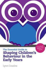 Title: Essential Guide to Shaping Children's Behaviour in the Early Years, Author: Lynn Cousins