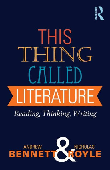This Thing Called Literature: Reading, Thinking, Writing / Edition 1