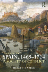 Title: Spain, 1469-1714: A Society of Conflict / Edition 4, Author: Henry Kamen