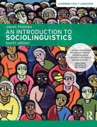 Title: An Introduction to Sociolinguistics / Edition 4, Author: Janet Holmes
