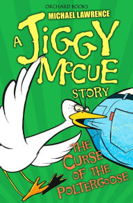 Title: Jiggy McCue: The Curse of the Poltergoose, Author: Michael Lawrence