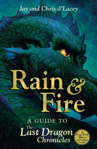 Title: Rain and Fire: A Guide to the Last Dragon Chronicles, Author: Chris d'Lacey
