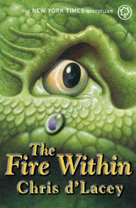 Title: The Last Dragon Chronicles: The Fire Within: Book 1, Author: Chris D'Lacey