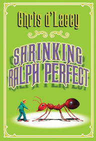 Title: Shrinking Ralph Perfect, Author: Chris D'Lacey