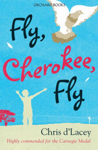 Title: Fly, Cherokee Fly, Author: Chris D'Lacey