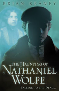 Title: The Haunting of Nathaniel Wolfe, Author: Brian Keaney