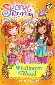 Title: Secret Kingdom 13: Wildflower Wood, Author: Rosie Banks