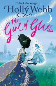 Title: A Magical Venice story: The Girl of Glass: Book 4, Author: Holly Webb