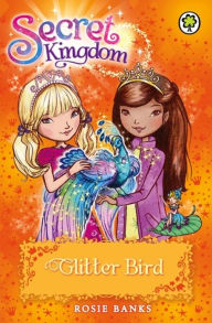 Title: Secret Kingdom: 21: Glitter Bird, Author: Rosie Banks