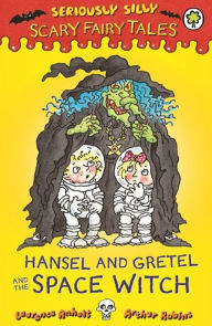 Title: Seriously Silly: Scary Fairy Tales: Hansel and Gretel and the Space Witch, Author: Laurence Anholt