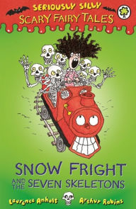 Title: Seriously Silly: Scary Fairy Tales: Snow Fright and the Seven Skeletons, Author: Laurence Anholt