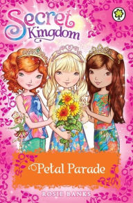 Title: Secret Kingdom: Special 7: Petal Parade, Author: Rosie Banks