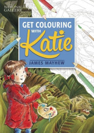 Title: Katie: Get Colouring with Katie: A National Gallery Book, Author: James Mayhew