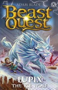 Title: Beast Quest: Lupix the Ice Wolf: Series 31 Book 1, Author: Adam Blade