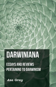 Title: Darwiniana: Essays and Reviews Pertaining to Darwinism, Author: Asa Gray