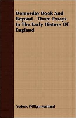 Domesday Book And Beyond - Three Essays The Early History Of England