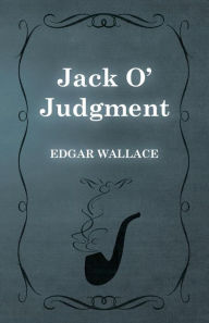 Title: Jack O' Judgment, Author: Edgar Wallace