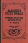 Japanese Fairy World - Stories From The Wonder-Lore Of Japan